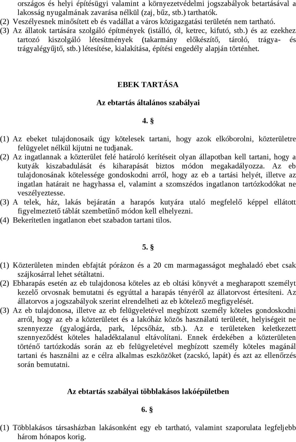 ) és az ezekhez tartozó kiszolgáló létesítmények (takarmány előkészítő, tároló, trágya- és trágyalégyűjtő, stb.) létesítése, kialakítása, építési engedély alapján történhet.