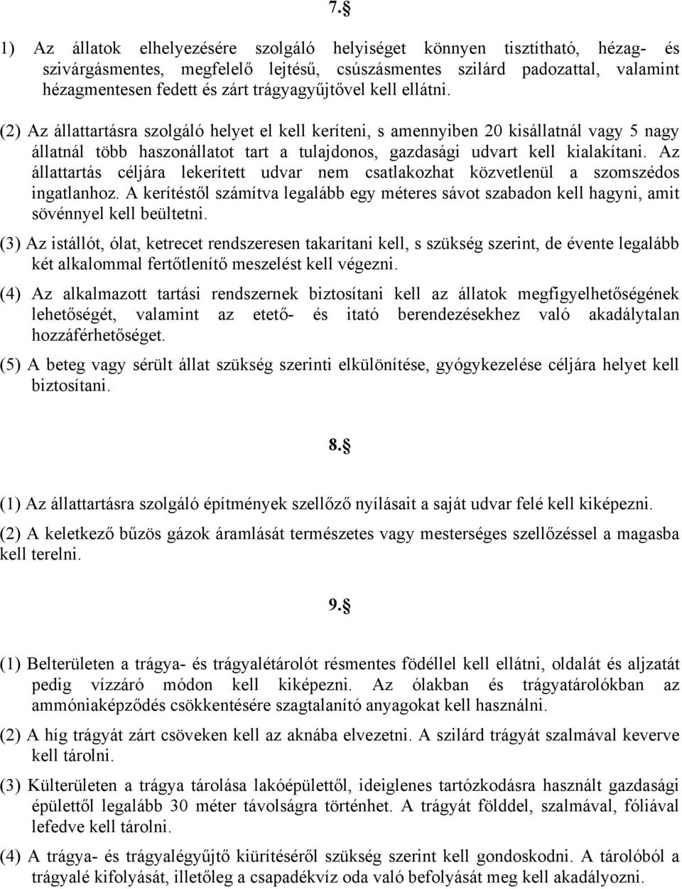 (2) Az állattartásra szolgáló helyet el kell keríteni, s amennyiben 20 kisállatnál vagy 5 nagy állatnál több haszonállatot tart a tulajdonos, gazdasági udvart kell kialakítani.