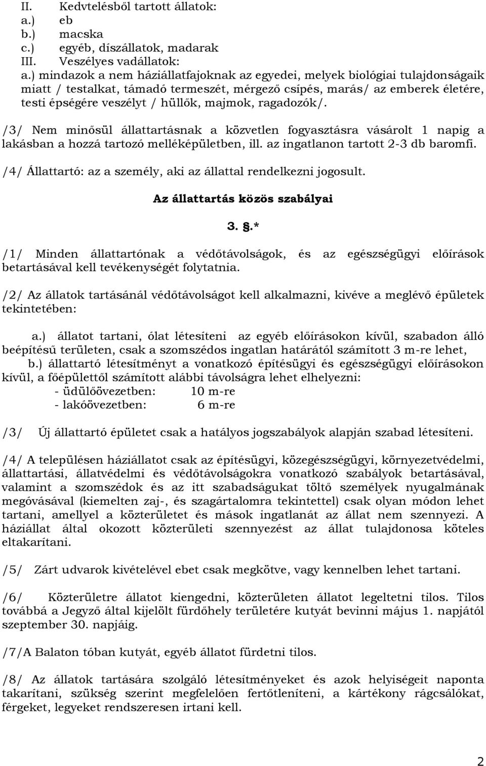 majmok, ragadozók/. /3/ Nem minősül állattartásnak a közvetlen fogyasztásra vásárolt 1 napig a lakásban a hozzá tartozó melléképületben, ill. az ingatlanon tartott 2-3 db baromfi.