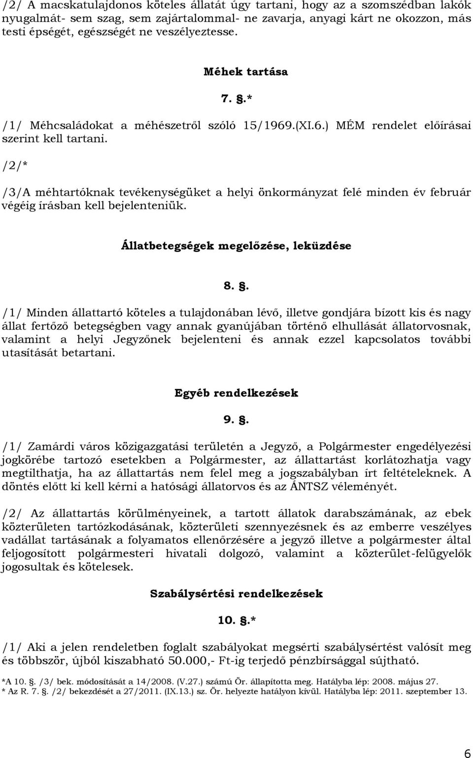 /2/* /3/A méhtartóknak tevékenységüket a helyi önkormányzat felé minden év február végéig írásban kell bejelenteniük. Állatbetegségek megelőzése, leküzdése 8.