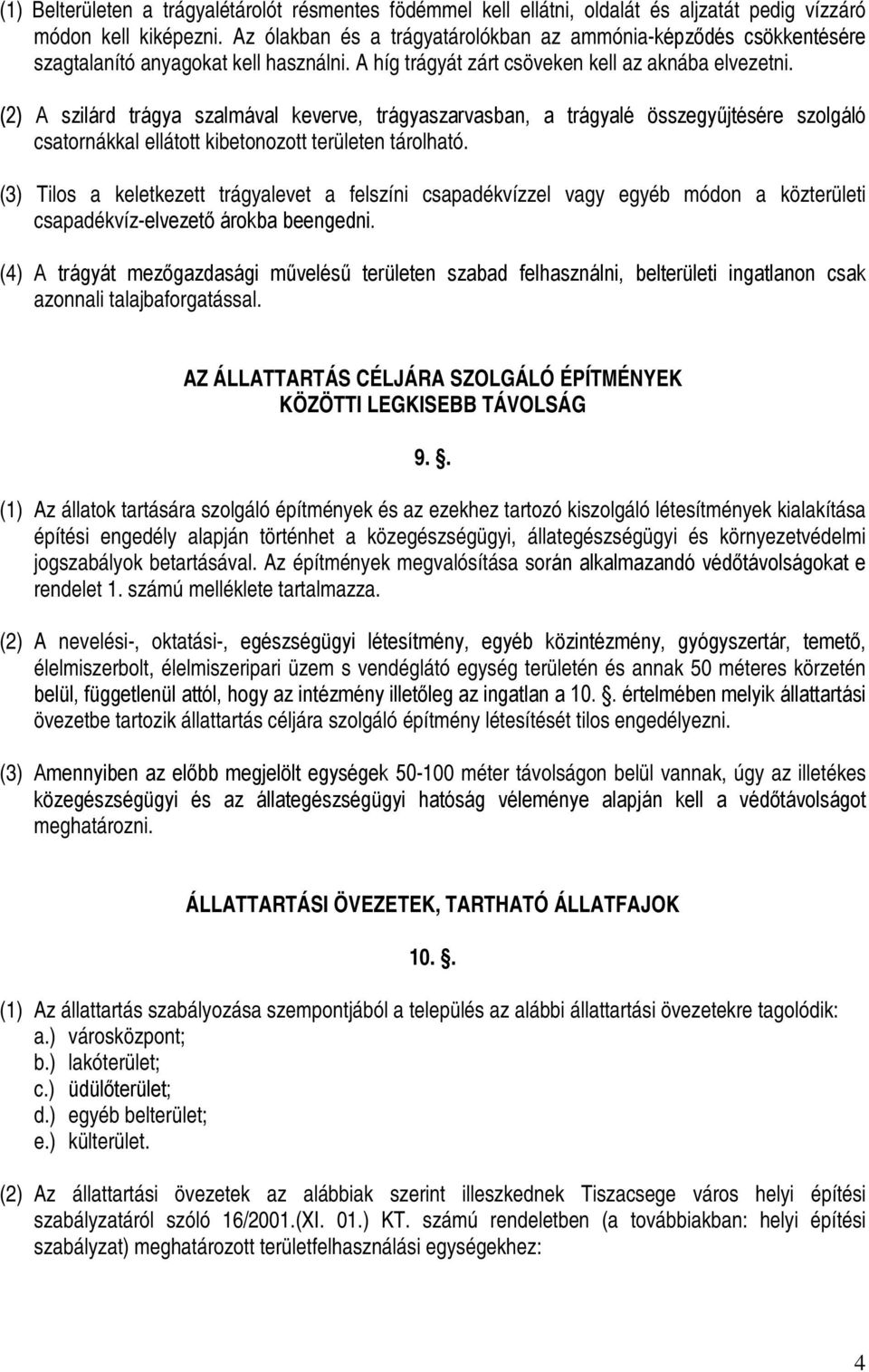 (2) A szilárd trágya szalmával keverve, trágyaszarvasban, a trágyalé összegyűjtésére szolgáló csatornákkal ellátott kibetonozott területen tárolható.