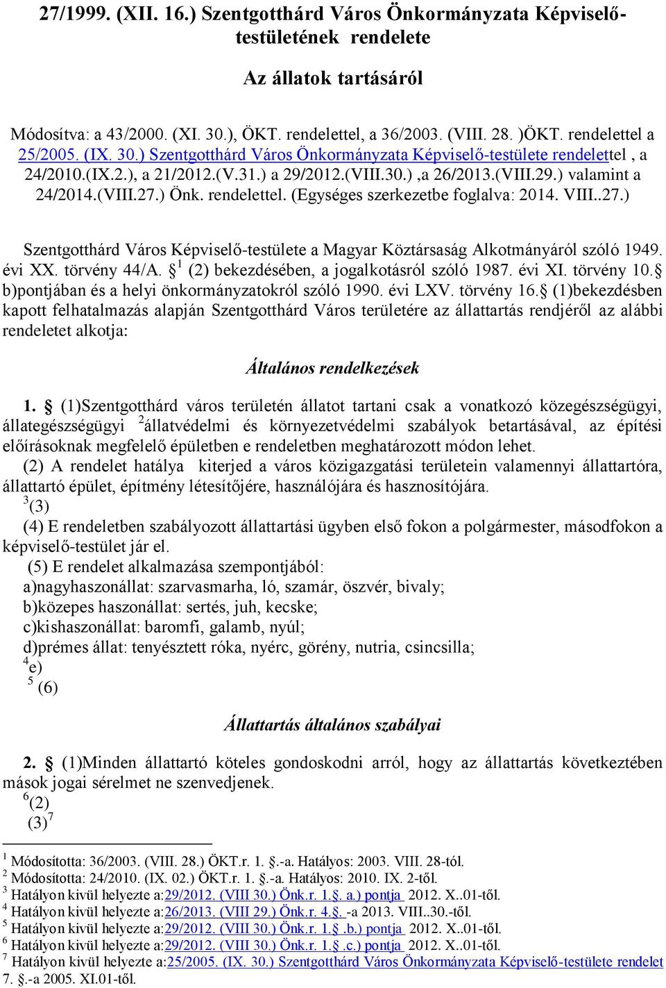 (VIII.27.) Önk. rendelettel. (Egységes szerkezetbe foglalva: 2014. VIII..27.) Szentgotthárd Város Képviselő-testülete a Magyar Köztársaság Alkotmányáról szóló 1949. évi XX. törvény 44/A.