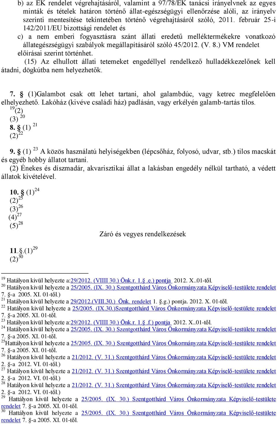 február 25-i 142/2011/EU bizottsági rendelet és c) a nem emberi fogyasztásra szánt állati eredetű melléktermékekre vonatkozó állategészségügyi szabályok megállapításáról szóló 45/2012. (V. 8.