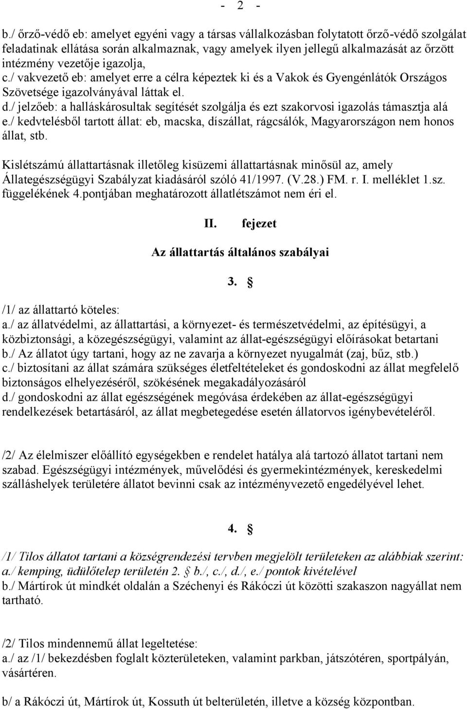 igazolja, c./ vakvezető eb: amelyet erre a célra képeztek ki és a Vakok és Gyengénlátók Országos Szövetsége igazolványával láttak el. d.