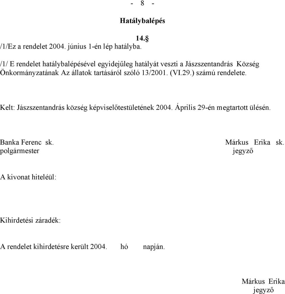 tartásáról szóló 13/2001. (VI.29.) számú rendelete. Kelt: Jászszentandrás község képviselőtestületének 2004.