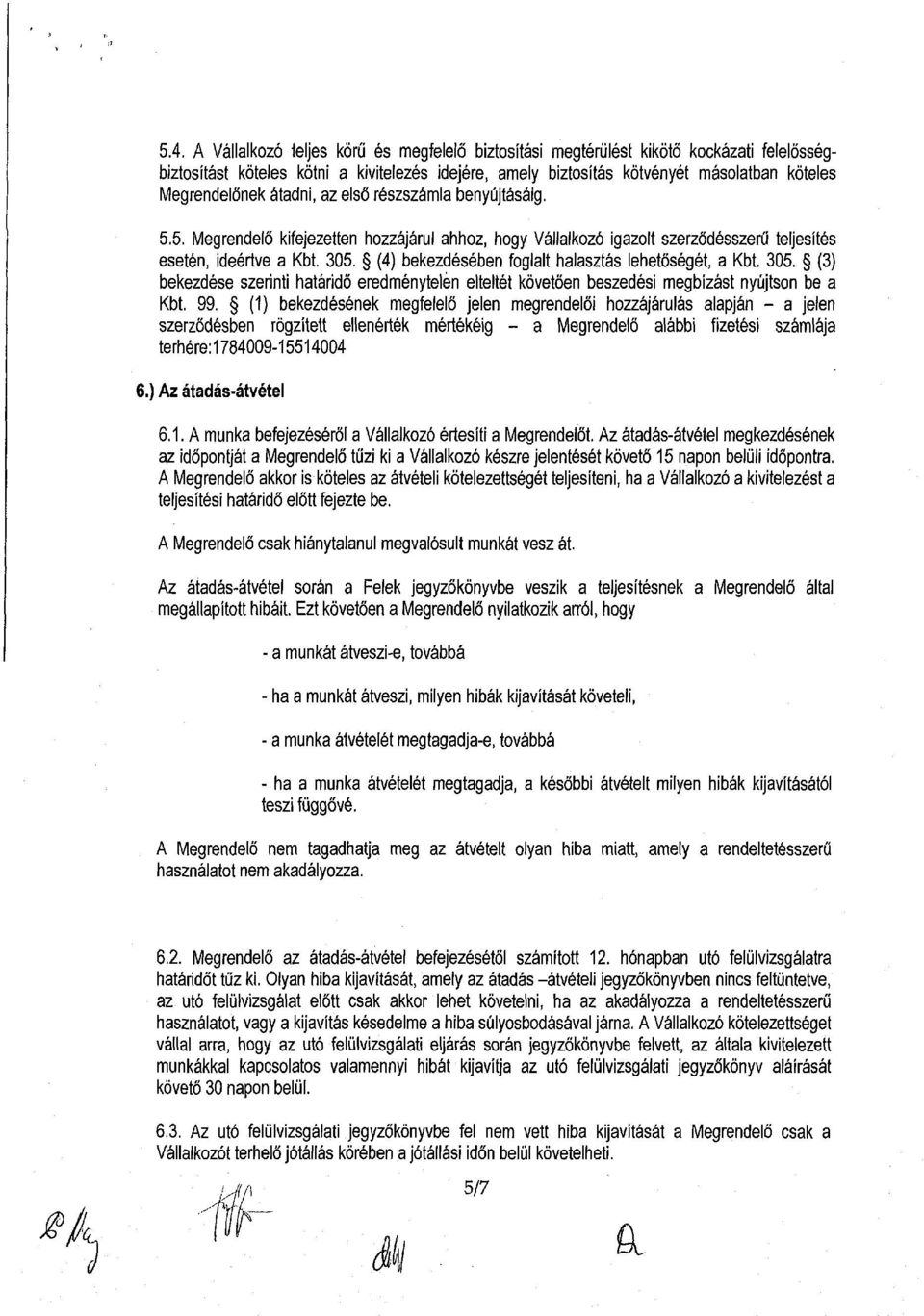 (4) bekezdésében foglalt halasztás lehetőségét, a Kbt. 305. (3) bekezdése szerinti határidő eredménytelen elteltét követően beszedési megbízást nyújtson be a Kbt. 99.