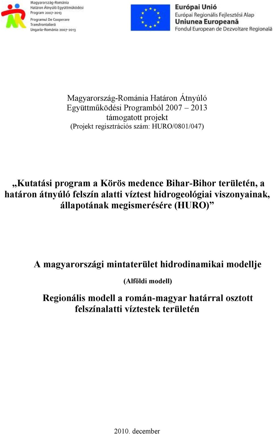 víztest hidrogeológiai viszonyainak, állapotának megismerésére (HURO) A magyarországi mintaterület hidrodinamikai