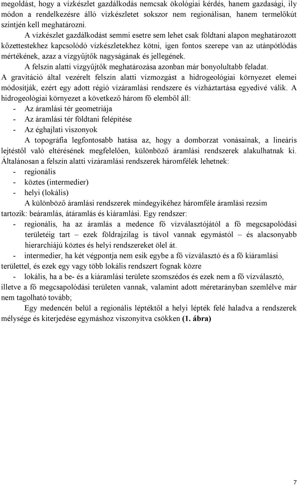 vízgyűjtők nagyságának és jellegének. A felszín alatti vízgyűjtők meghatározása azonban már bonyolultabb feladat.