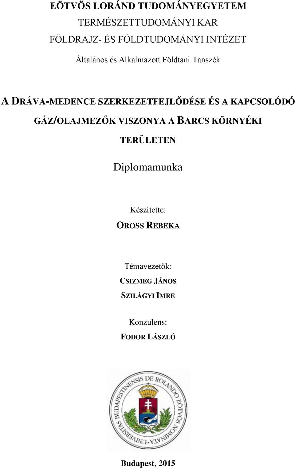 ÉS A KAPCSOLÓDÓ GÁZ/OLAJMEZŐK VISZONYA A BARCS KÖRNYÉKI TERÜLETEN Diplomamunka