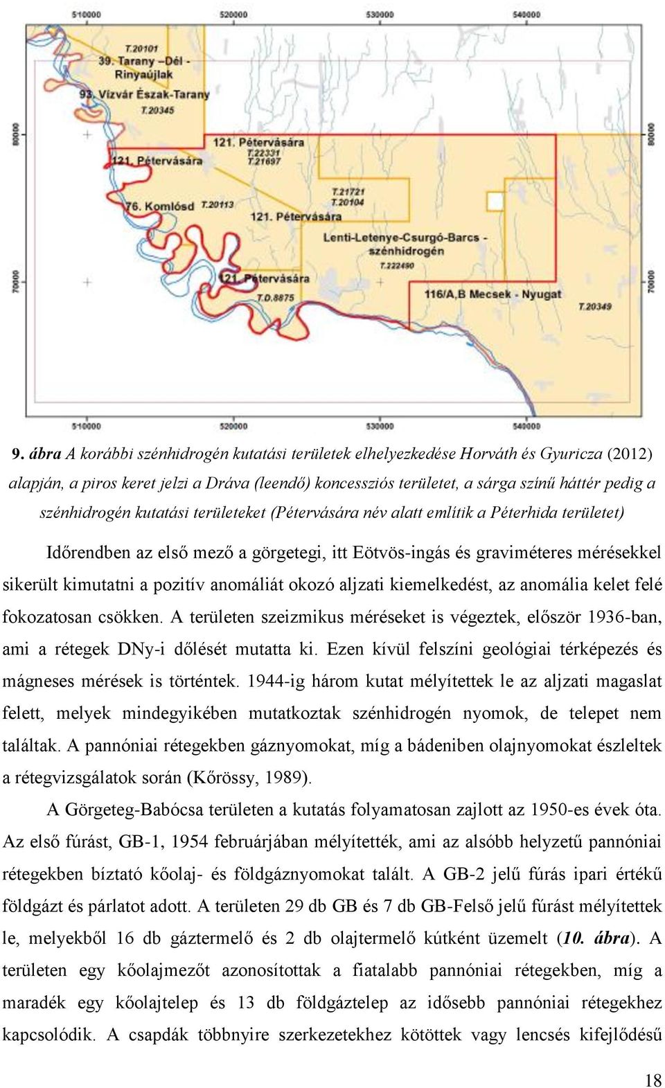 anomáliát okozó aljzati kiemelkedést, az anomália kelet felé fokozatosan csökken. A területen szeizmikus méréseket is végeztek, először 1936-ban, ami a rétegek DNy-i dőlését mutatta ki.