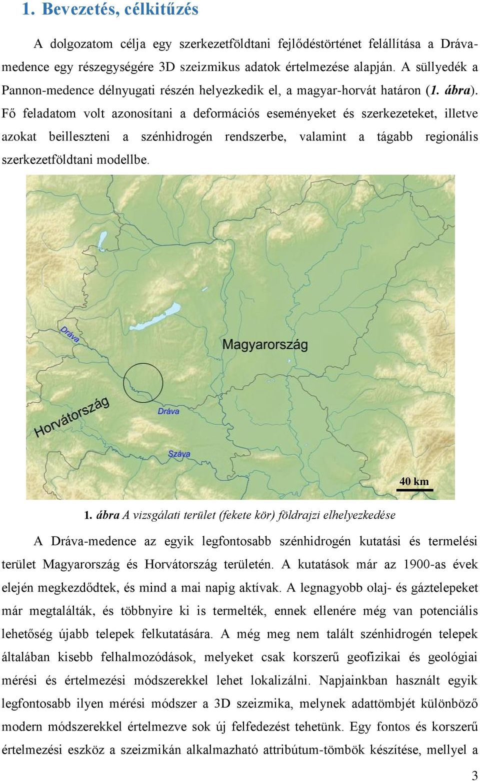 Fő feladatom volt azonosítani a deformációs eseményeket és szerkezeteket, illetve azokat beilleszteni a szénhidrogén rendszerbe, valamint a tágabb regionális szerkezetföldtani modellbe. 40 km 1.