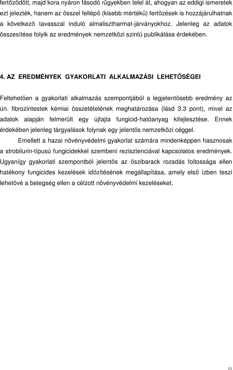 AZ EREDMÉNYEK GYAKORLATI ALKALMAZÁSI LEHETŐSÉGEI Feltehetően a gyakorlati alkalmazás szempontjából a legjelentősebb eredmény az ún. fibrozintestek kémiai összetételének meghatározása (lásd 3.