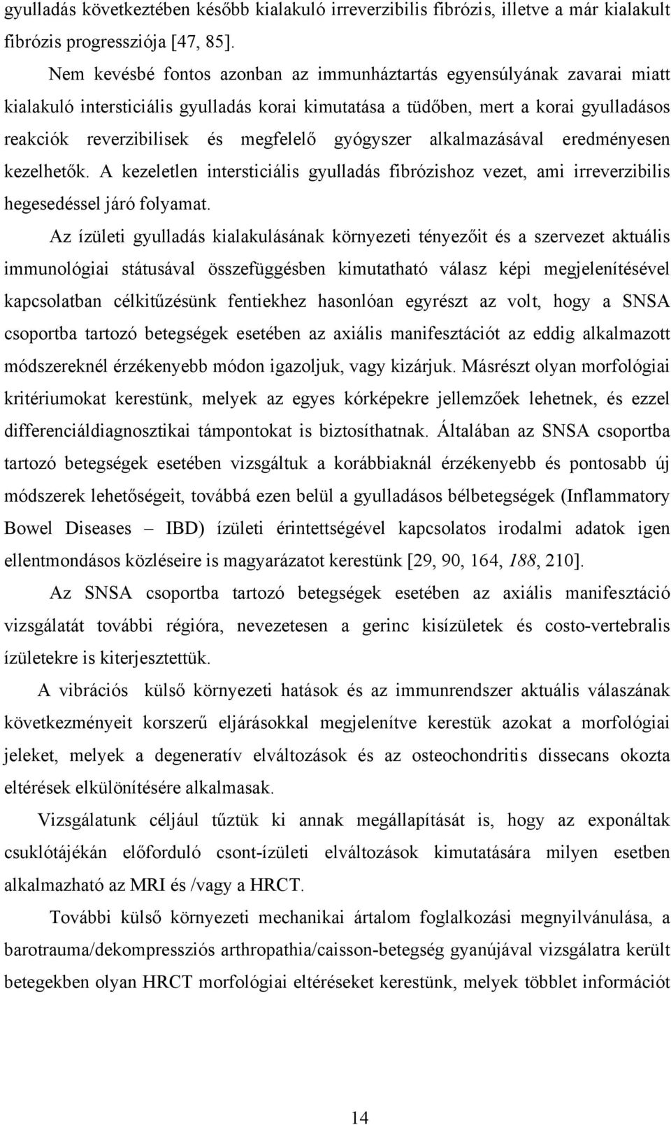 gyógyszer alkalmazásával eredményesen kezelhetők. A kezeletlen intersticiális gyulladás fibrózishoz vezet, ami irreverzibilis hegesedéssel járó folyamat.