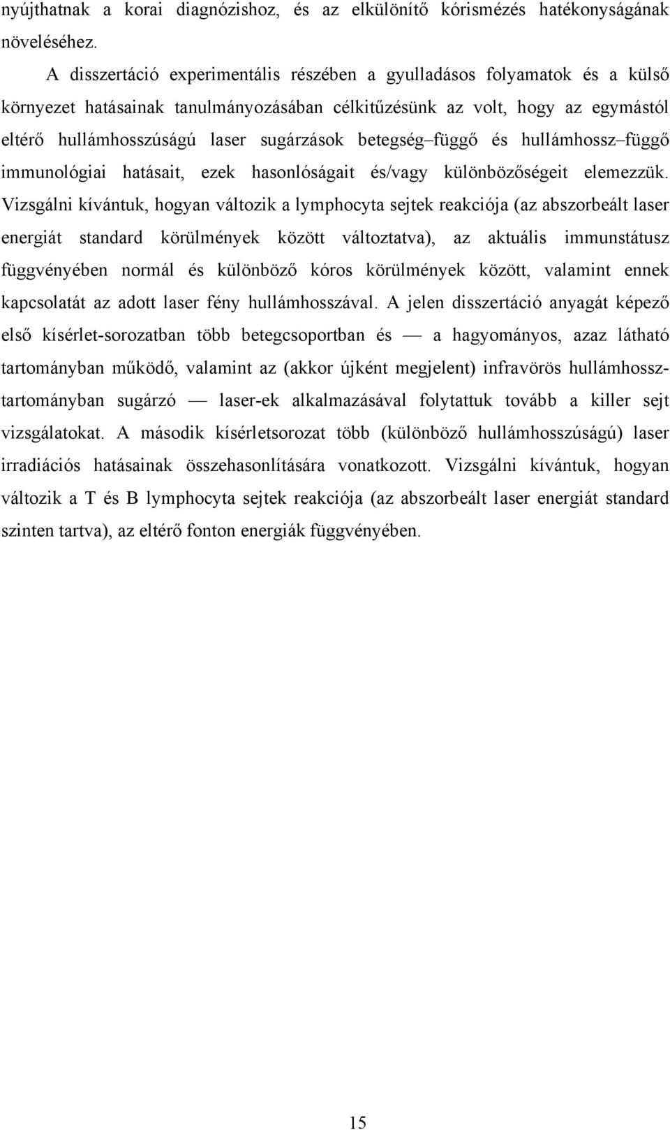 betegség függő és hullámhossz függő immunológiai hatásait, ezek hasonlóságait és/vagy különbözőségeit elemezzük.