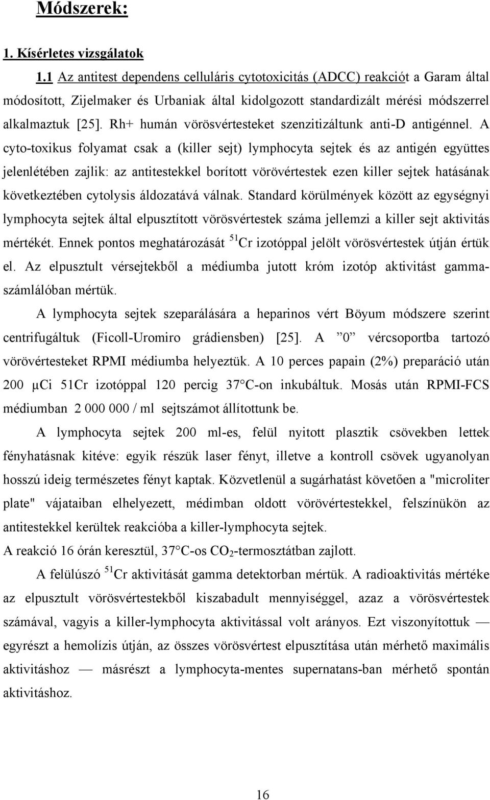 Rh+ humán vörösvértesteket szenzitizáltunk anti-d antigénnel.