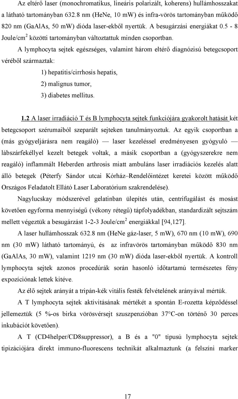 A lymphocyta sejtek egészséges, valamint három eltérő diagnózisú betegcsoport véréből származtak: 1)