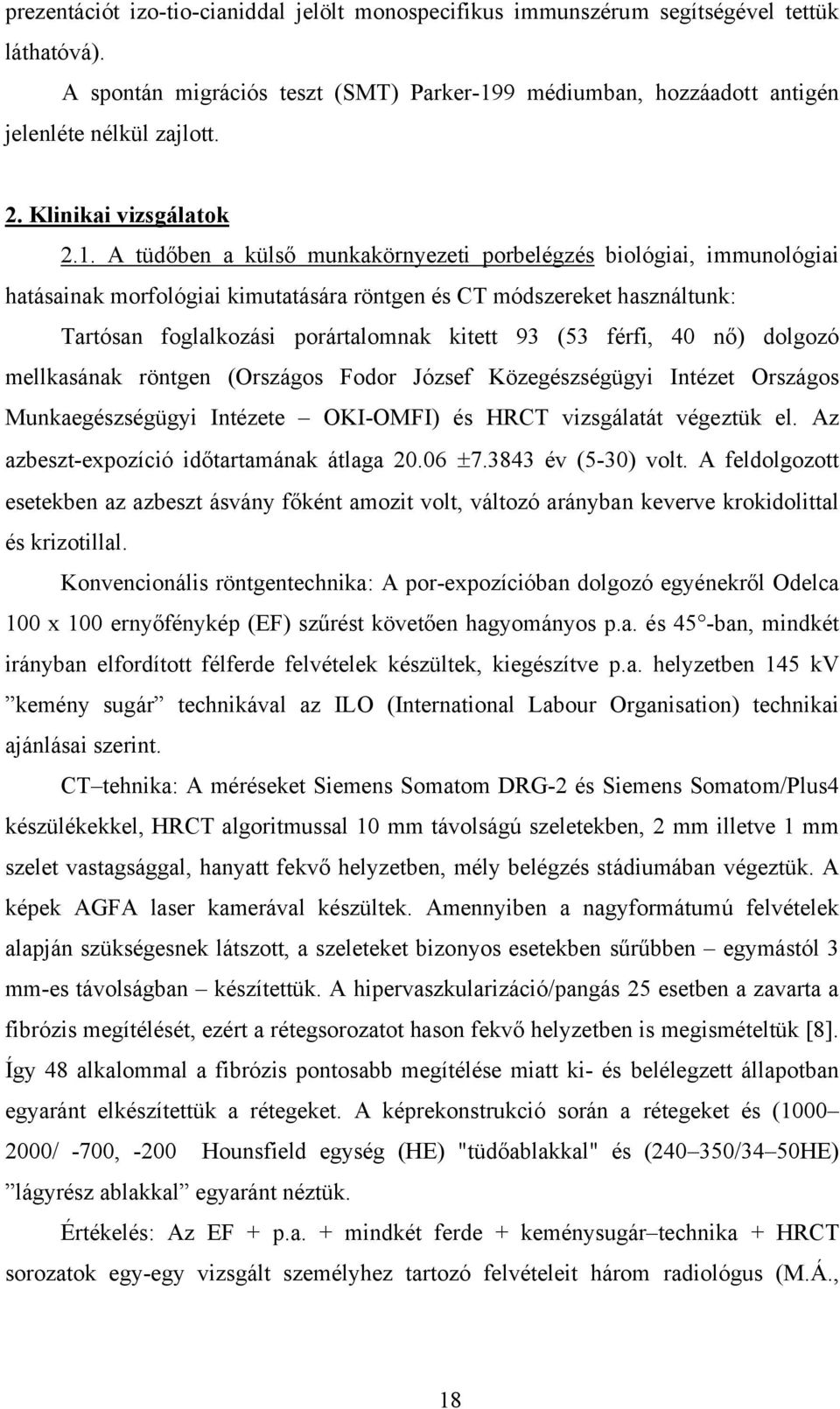 A tüdőben a külső munkakörnyezeti porbelégzés biológiai, immunológiai hatásainak morfológiai kimutatására röntgen és CT módszereket használtunk: Tartósan foglalkozási porártalomnak kitett 93 (53