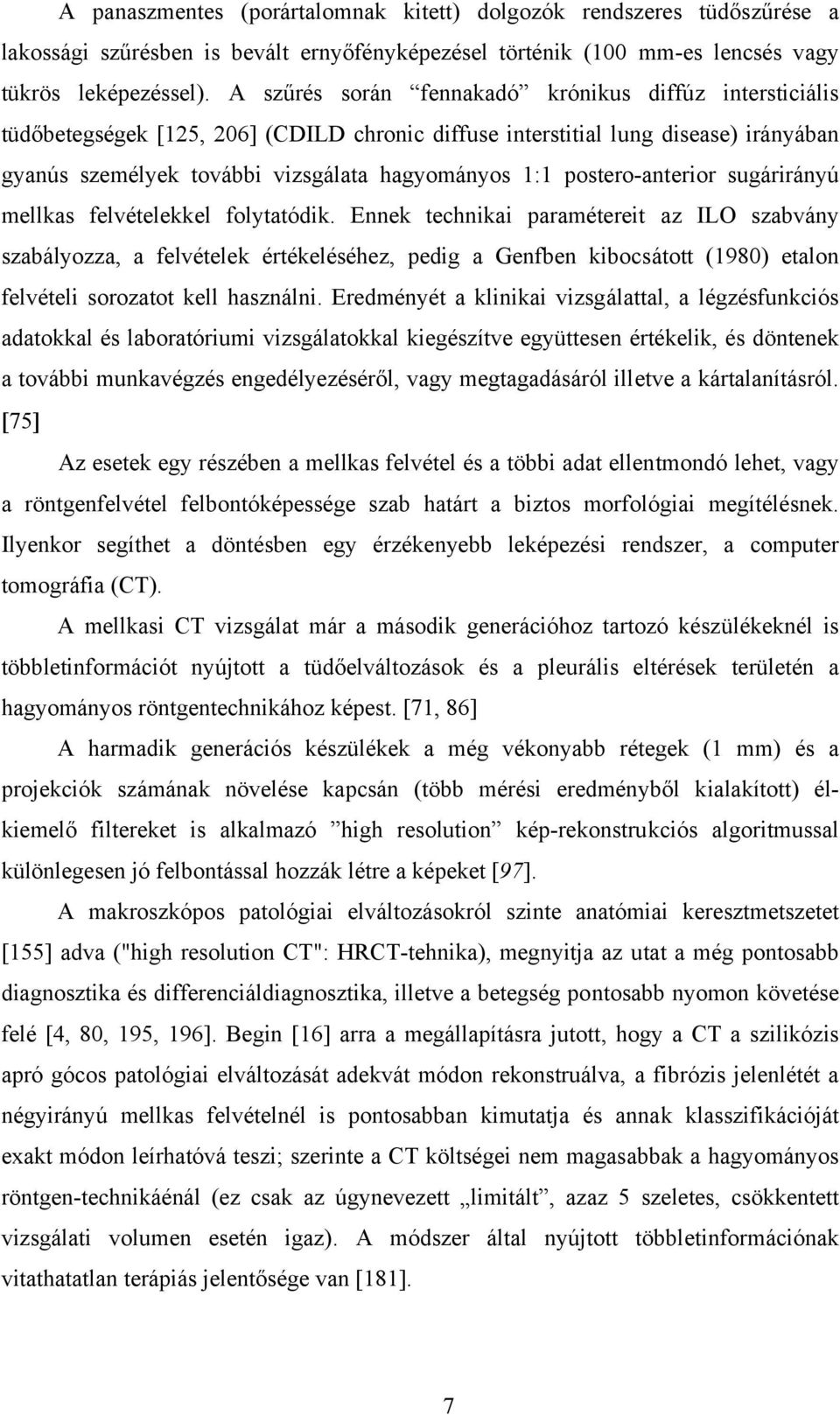 postero-anterior sugárirányú mellkas felvételekkel folytatódik.