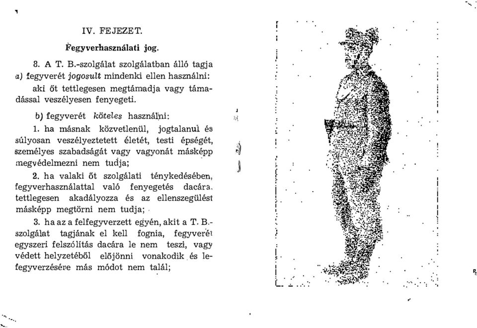 ha másnak közvetlenül, jogtalanuí és súlyosan veszélyeztetett életét, testi épségét, ' személyes szabadságát vagy vagyonát másképp megvédelmezni nem tudja; ' ] 2.