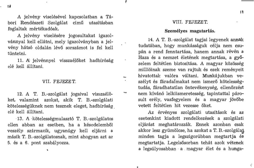 AJ jelvénnyel visszaé)öket hadbíróság elé kell állítani. VII. FEJEZET. 12. A T. B.-szolgálat jogaival visszaélöket, valamint azokat, akik T.