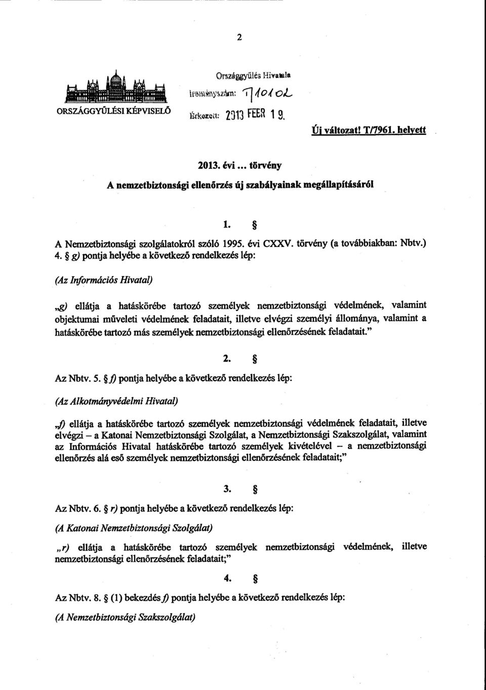 g) pontja helyébe a kővetkező rendelkezés lép : (Az Információs Hivatal),g) ellátja a hatáskörébe tartozó személyek nemzetbiztonsági védelmének, valamin t objektumai műveleti védelmének feladatait,