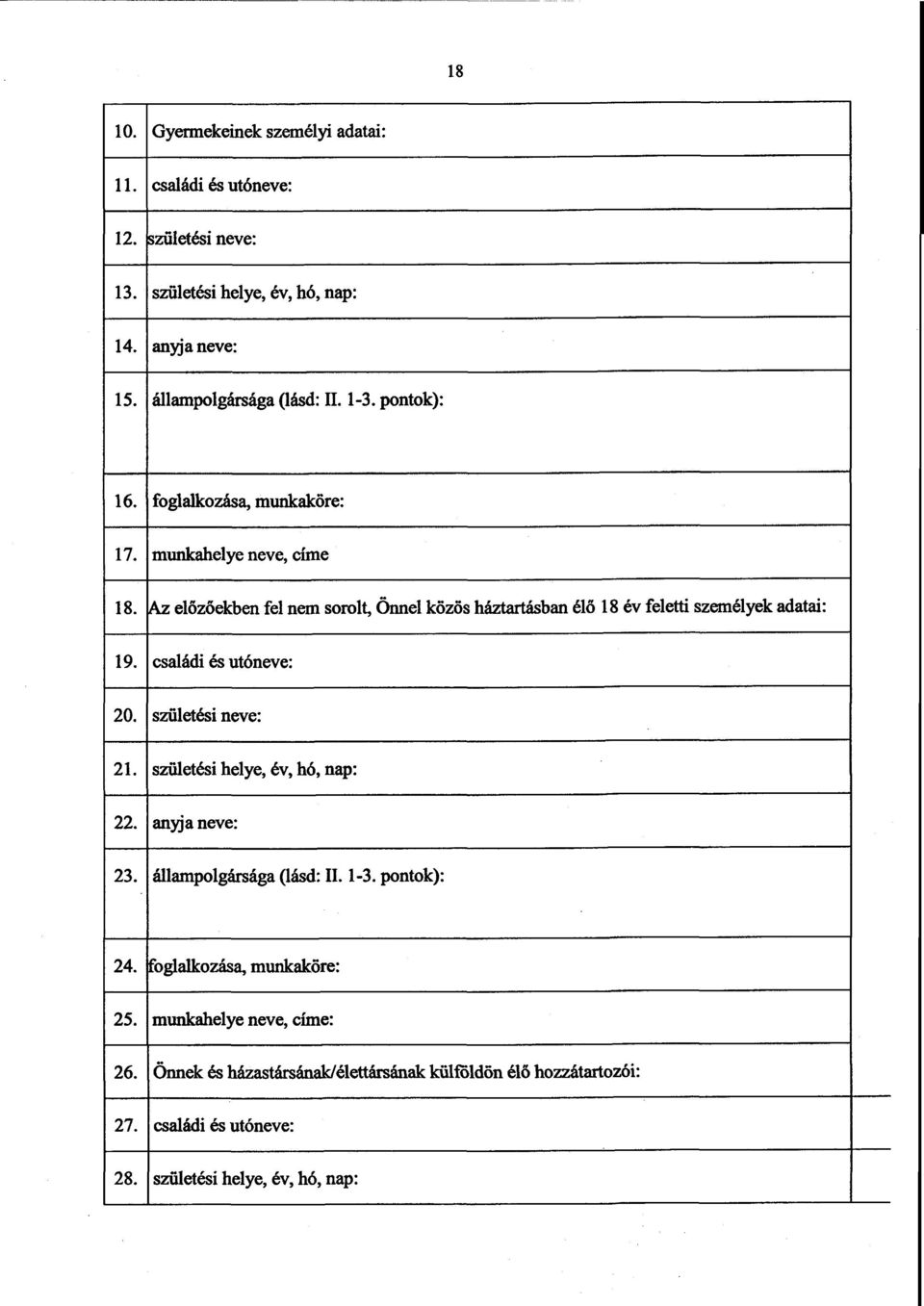 Az el őzőekben fel nem sorolt, Önnel közös háztartásban él ő 18 év feletti személyek adatai : 19. családi és utóneve : 20. születési neve: 21.