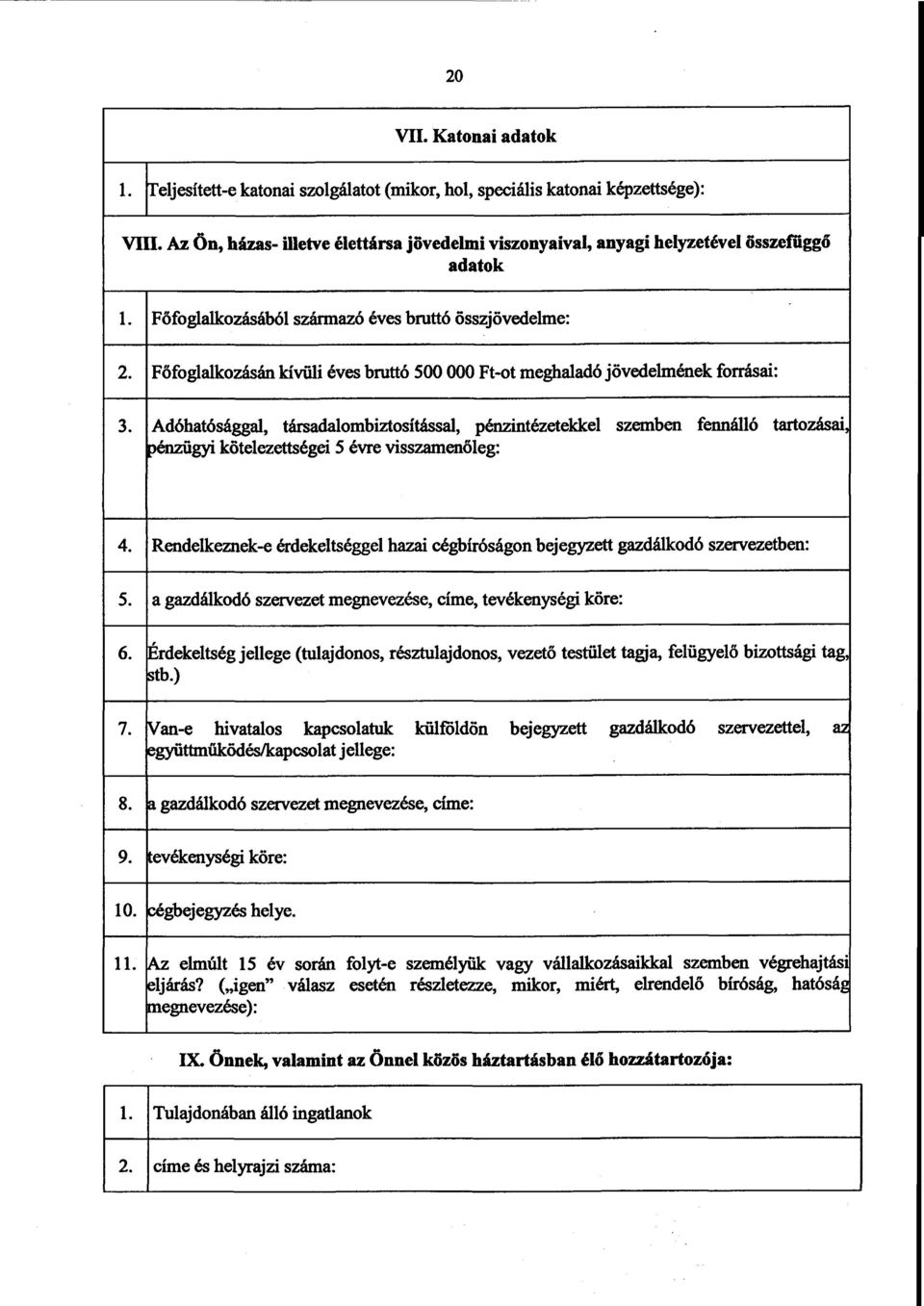 Főfoglalkozásán kívüli éves bruttó 500 000 Ft-ot meghaladó jövedelmének forrásai : 3.