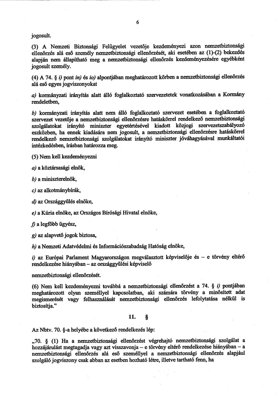 meg a nemzetbiztonsági ellen őrzés kezdeményezésére egyébként jogosult személy. (4) A 74.