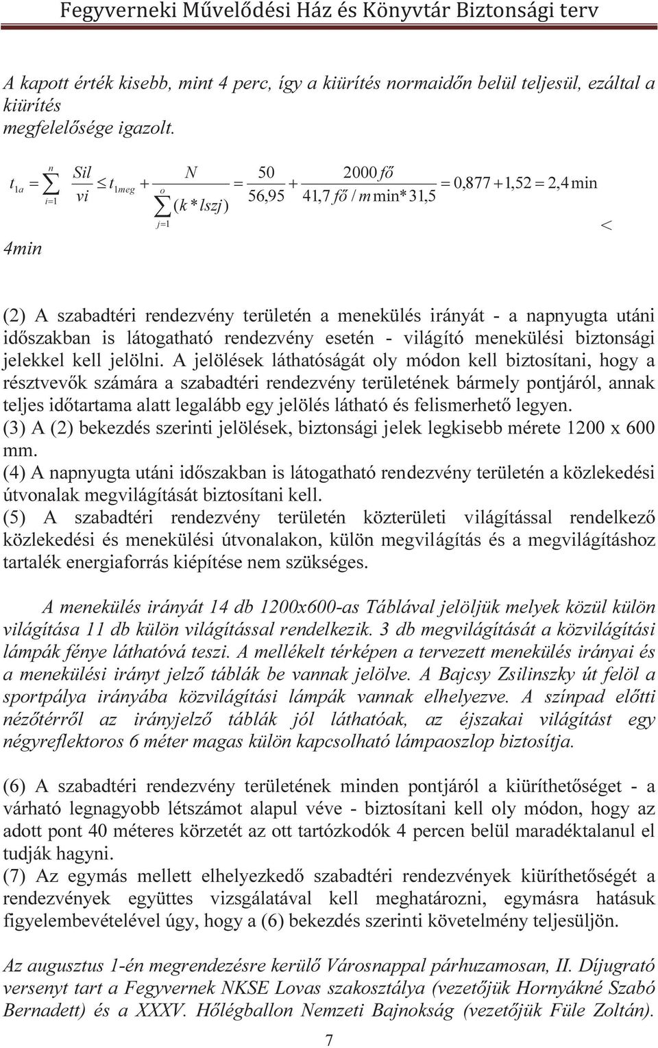 utáni időszakban is látogatható rendezvény esetén - világító menekülési biztonsági jelekkel kell jelölni.