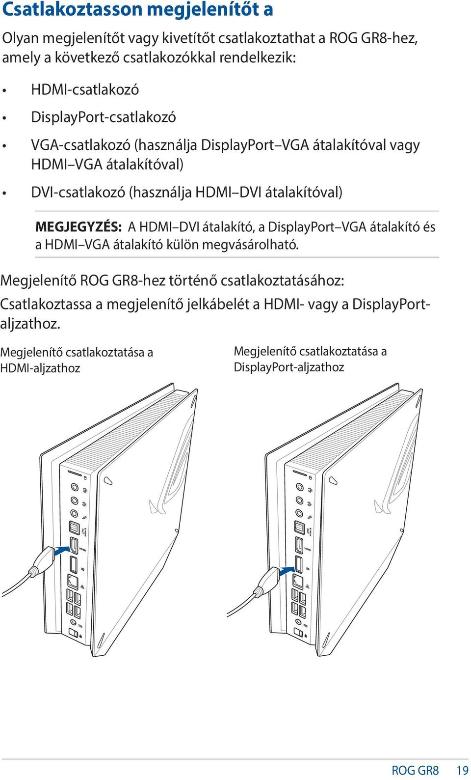 MEGJEGYZÉS: A HDMI DVI átalakító, a DisplayPort VGA átalakító és a HDMI VGA átalakító külön megvásárolható.