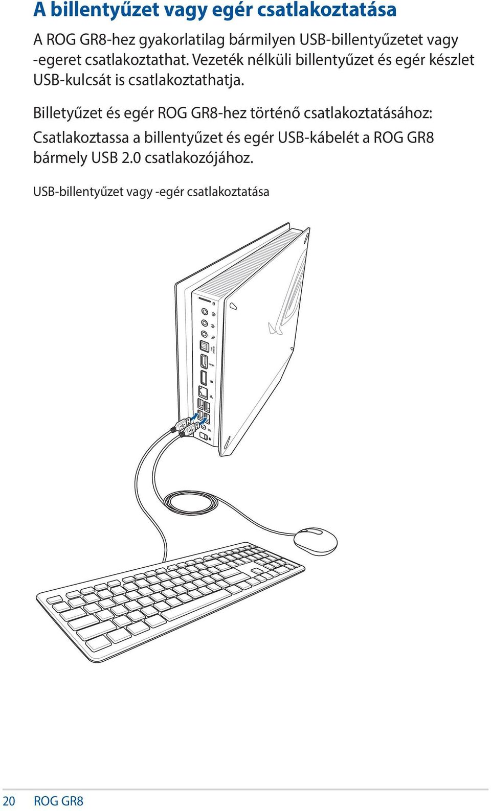 Billetyűzet és egér ROG GR8-hez történő csatlakoztatásához: Csatlakoztassa a billentyűzet és egér