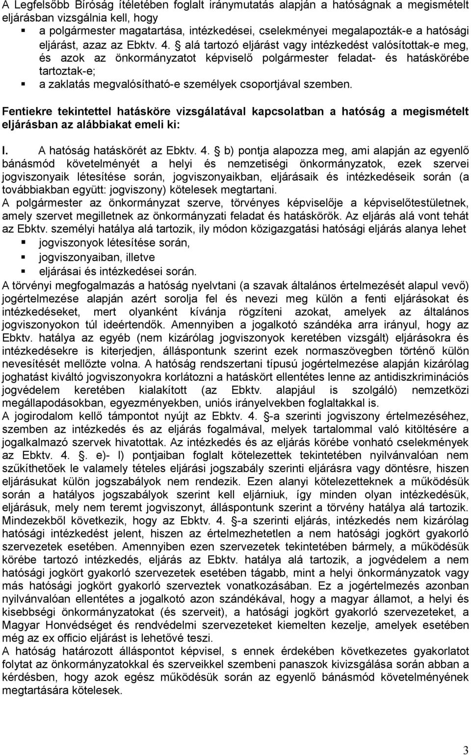 alá tartozó eljárást vagy intézkedést valósítottak-e meg, és azok az önkormányzatot képviselő polgármester feladat- és hatáskörébe tartoztak-e; a zaklatás megvalósítható-e személyek csoportjával