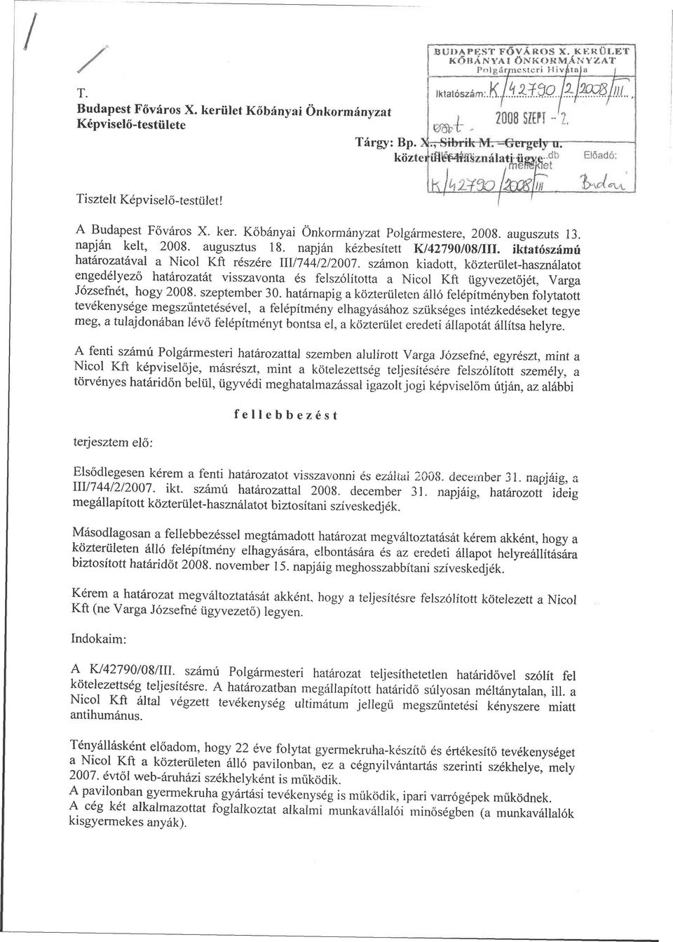 napján kelt, 2008. augusztus 18. napján kézbesített K/42790/08/111, iktatószámú határozatával a Nicol Kft részére III/744/2/2007.
