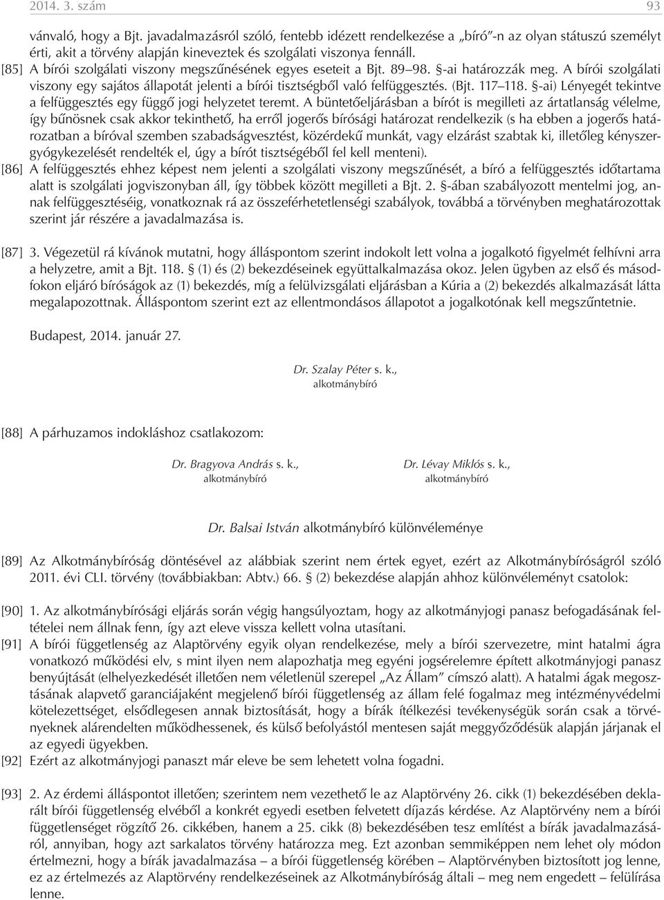 117 118. -ai) Lényegét tekintve a felfüggesztés egy függő jogi helyzetet teremt.