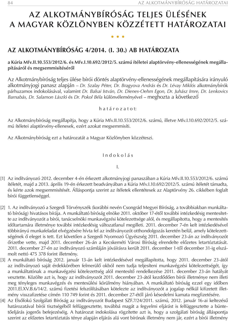 számú ítéletei alaptörvény-ellenességének megállapításáról és megsemmisítéséről Az Alkotmánybíróság teljes ülése bírói döntés alaptörvény-ellenességének megállapítására irányuló alkotmányjogi panasz