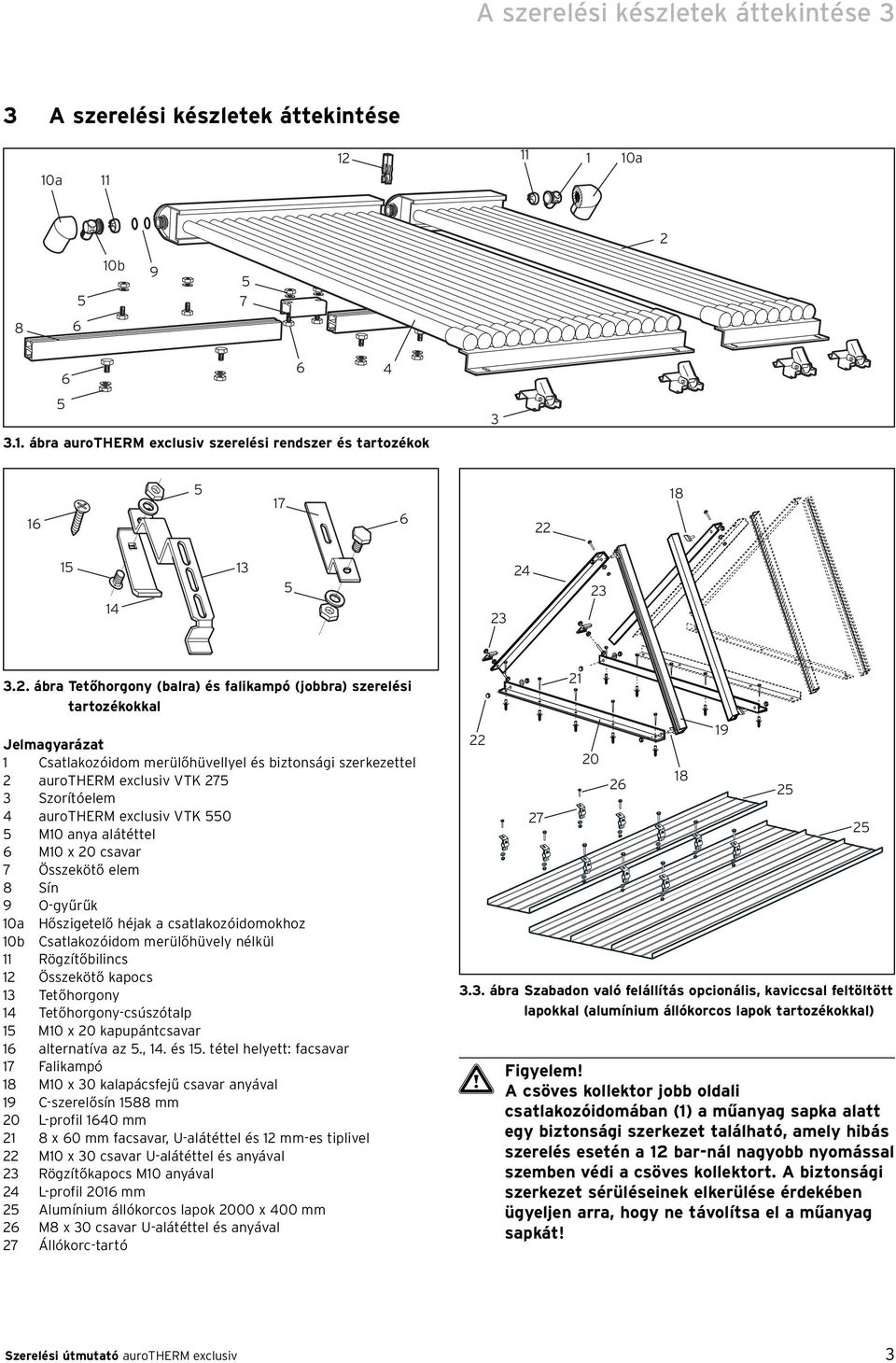 aurotherm exclusiv VTK 550 5 M10 anya alátéttel 6 M10 x 20 csavar 7 Összekötő elem 8 Sín 9 O-gyűrűk 10a Hőszigetelő héjak a csatlakozóidomokhoz 10b Csatlakozóidom merülőhüvely nélkül 11