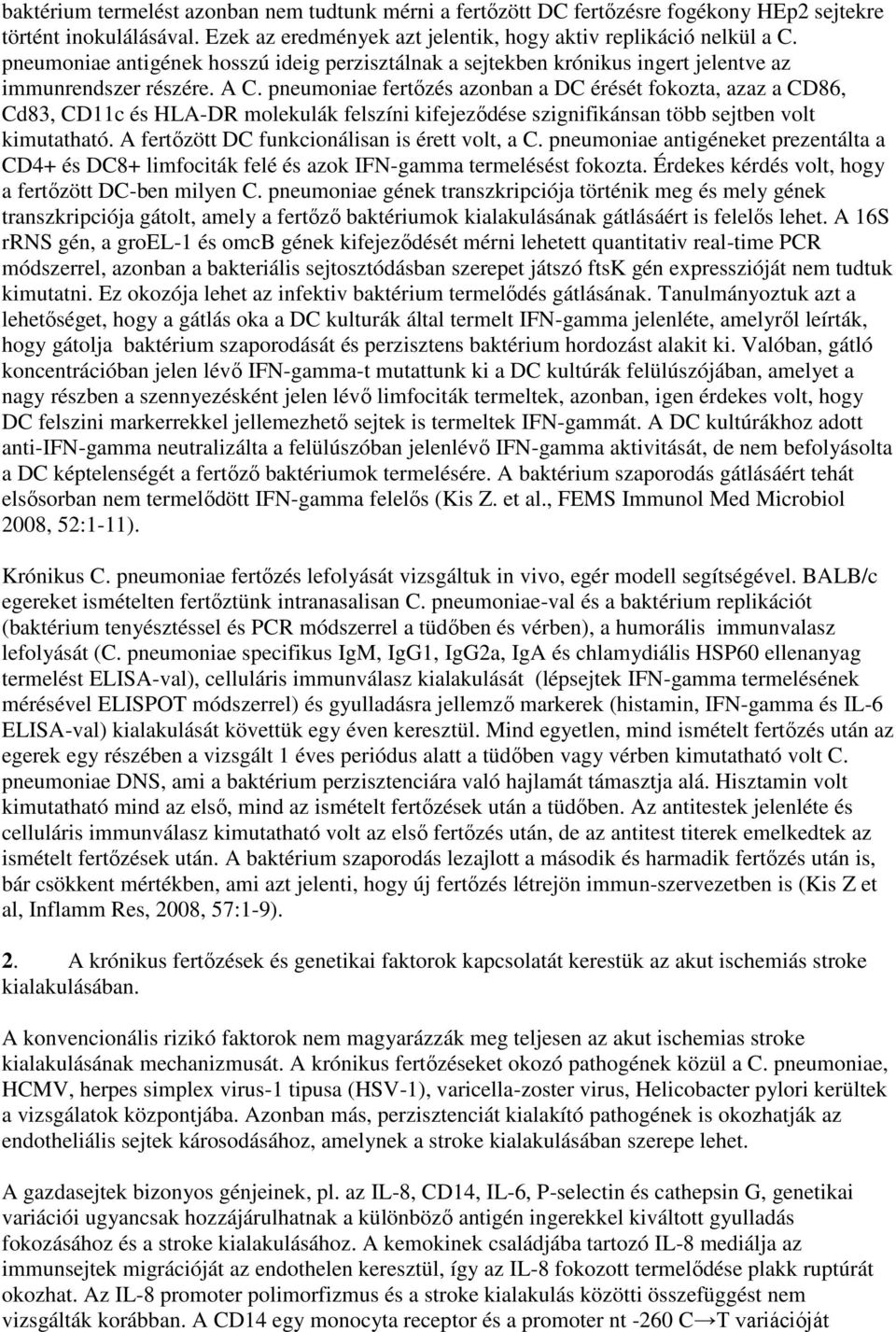 pneumoniae fertőzés azonban a DC érését fokozta, azaz a CD86, Cd83, CD11c és HLA-DR molekulák felszíni kifejeződése szignifikánsan több sejtben volt kimutatható.