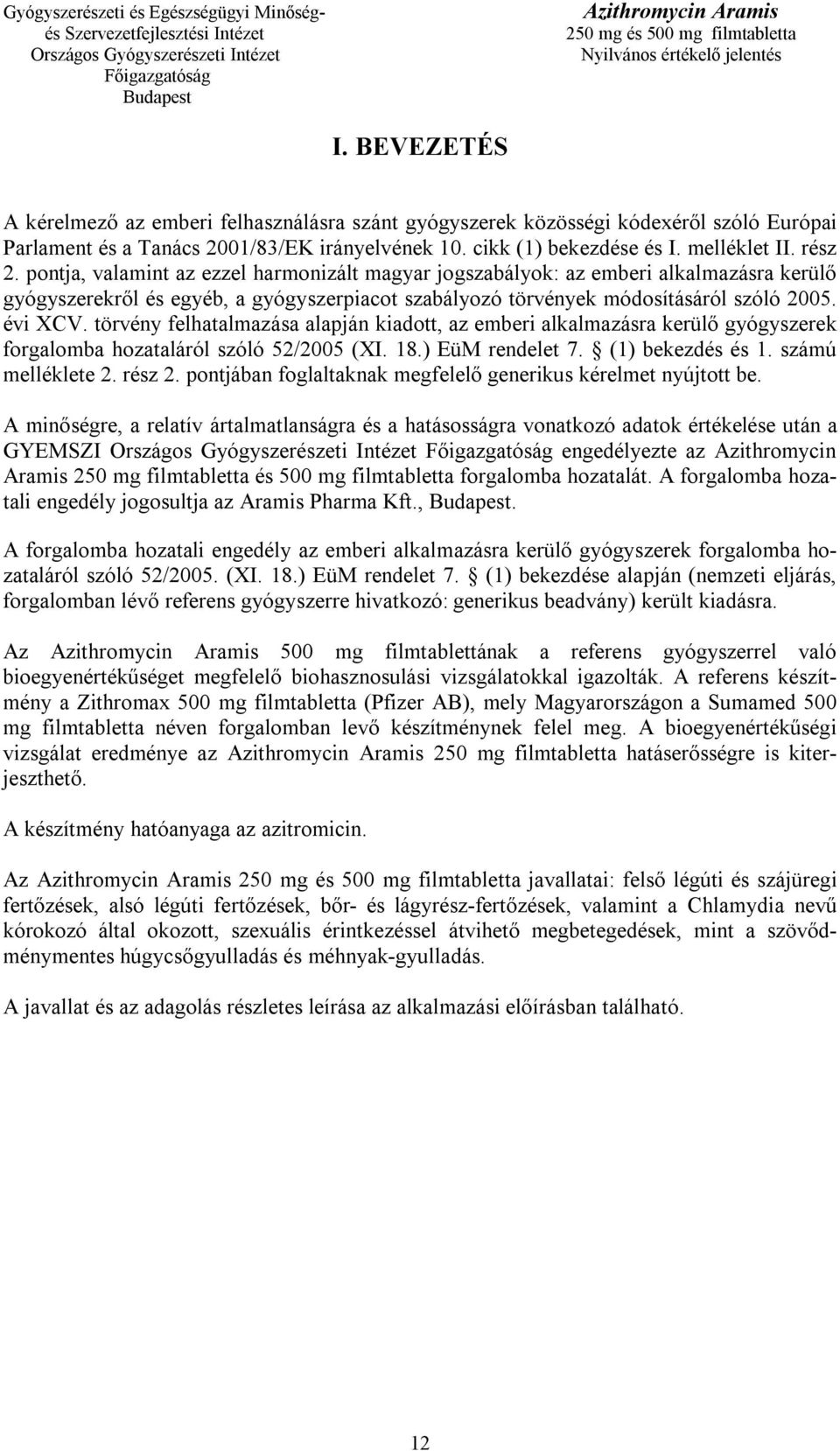 törvény felhatalmazása alapján kiadott, az emberi alkalmazásra kerülő gyógyszerek forgalomba hozataláról szóló 52/2005 (XI. 18.) EüM rendelet 7. (1) bekezdés és 1. számú melléklete 2. rész 2.