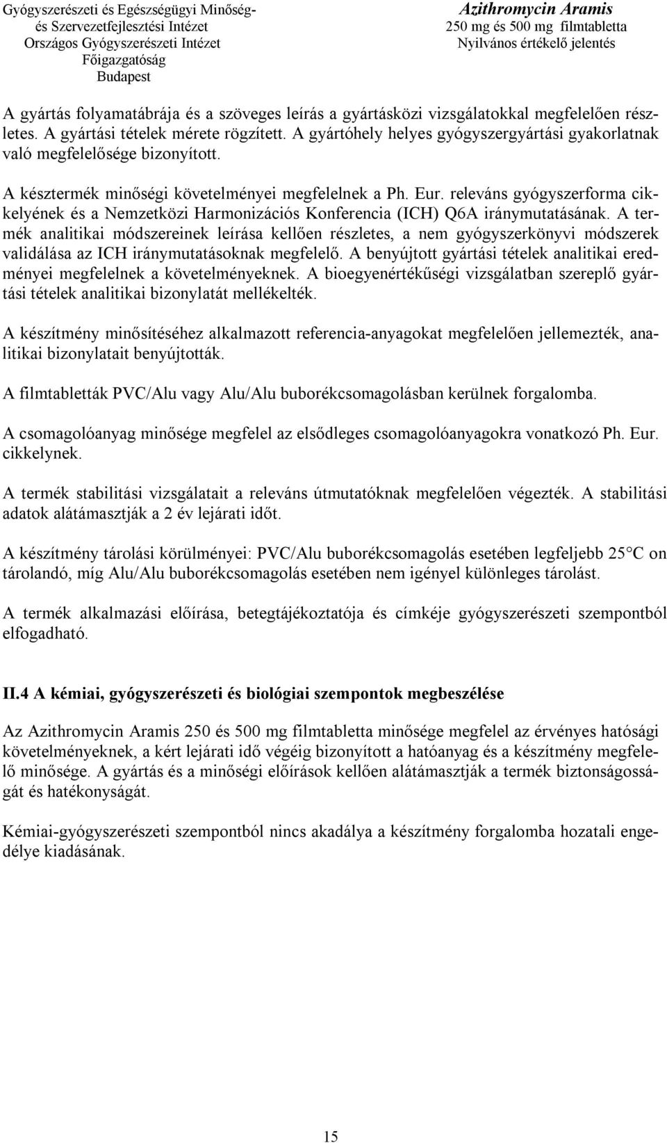 releváns gyógyszerforma cikkelyének és a Nemzetközi Harmonizációs Konferencia (ICH) Q6A iránymutatásának.