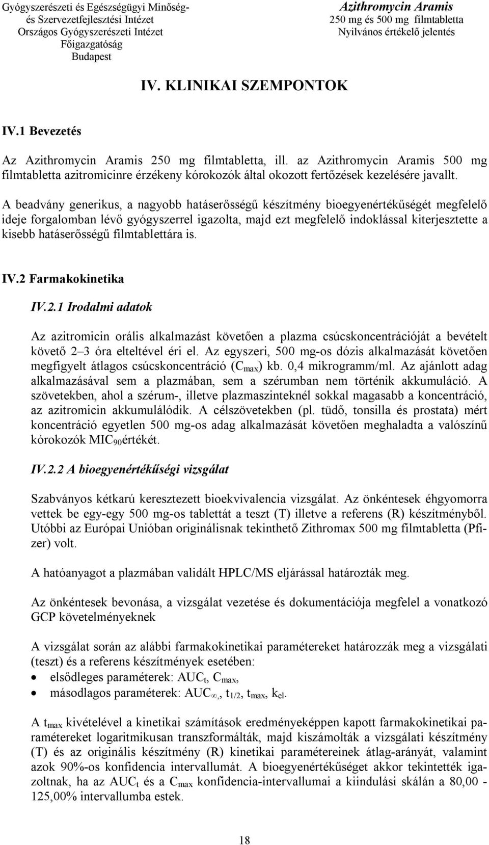 hatáserősségű filmtablettára is. IV.2 Farmakokinetika IV.2.1 Irodalmi adatok Az azitromicin orális alkalmazást követően a plazma csúcskoncentrációját a bevételt követő 2 3 óra elteltével éri el.