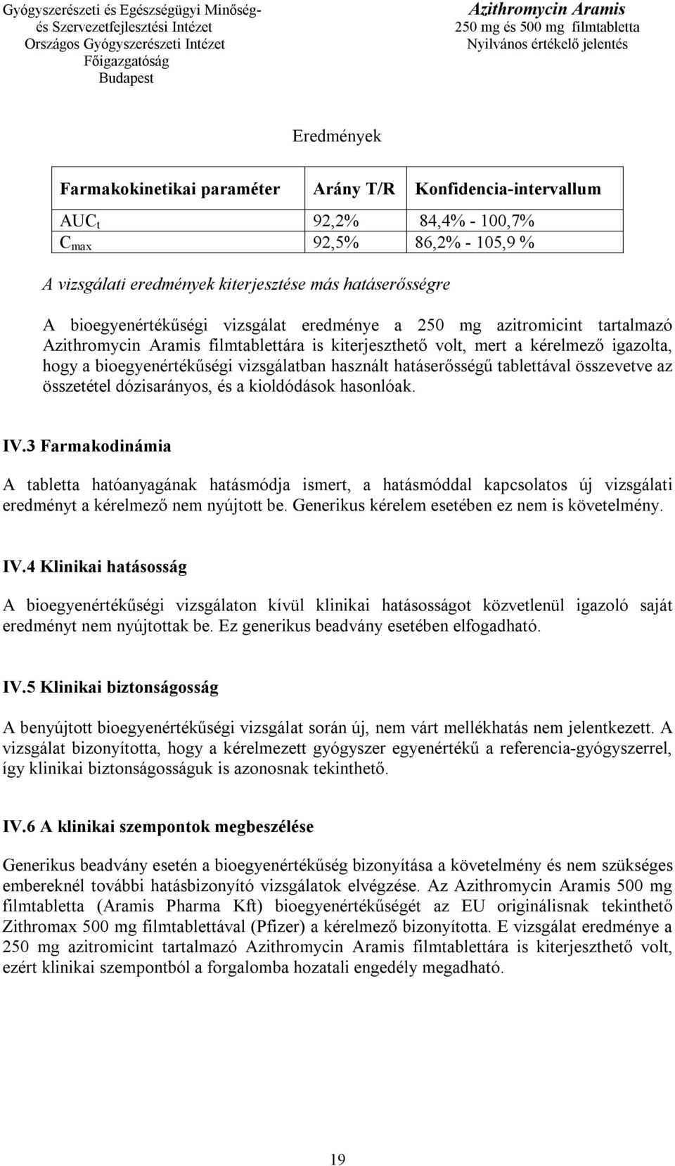 tablettával összevetve az összetétel dózisarányos, és a kioldódások hasonlóak. IV.