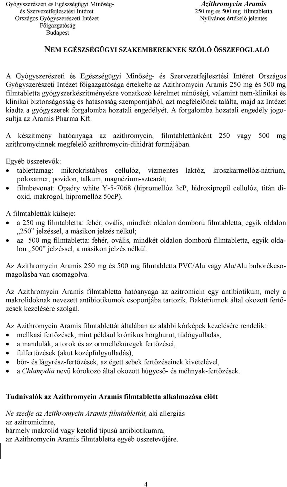 forgalomba hozatali engedélyét. A forgalomba hozatali engedély jogosultja az Aramis Pharma Kft.