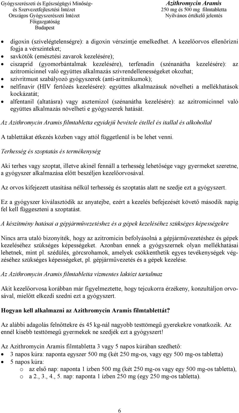 alkalmazás szívrendellenességeket okozhat; szívritmust szabályozó gyógyszerek (anti-aritmikumok); nelfinavir (HIV fertőzés kezelésére): együttes alkalmazásuk növelheti a mellékhatások kockázatát;