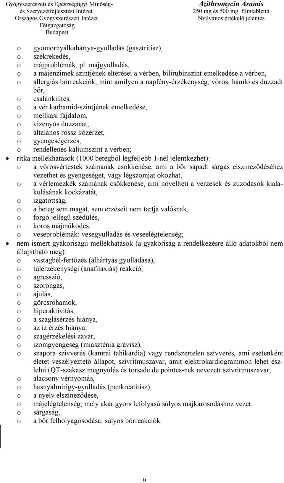 csalánkiütés, o a vér karbamid-szintjének emelkedése, o mellkasi fájdalom, o vizenyős duzzanat, o általános rossz közérzet, o gyengeségérzés, o rendellenes káliumszint a vérben; ritka mellékhatások