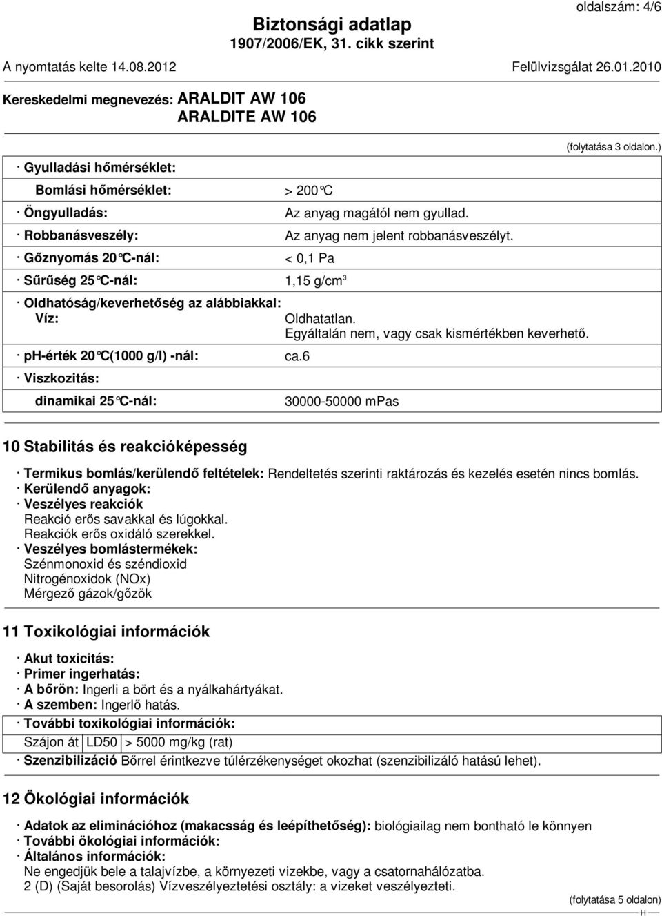 Egyáltalán nem, vagy csak kismértékben keverhető. 30000-50000 mpas (folytatása 3 oldalon.