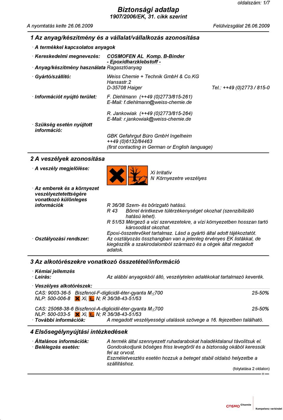 de Szükség esetén nyújtott információ: 2 A veszélyek azonosítása A veszély megjelölése: R. Jankowiak (++49 (0)2773/815-264) E-Mail: r.jankowiak@weiss-chemie.