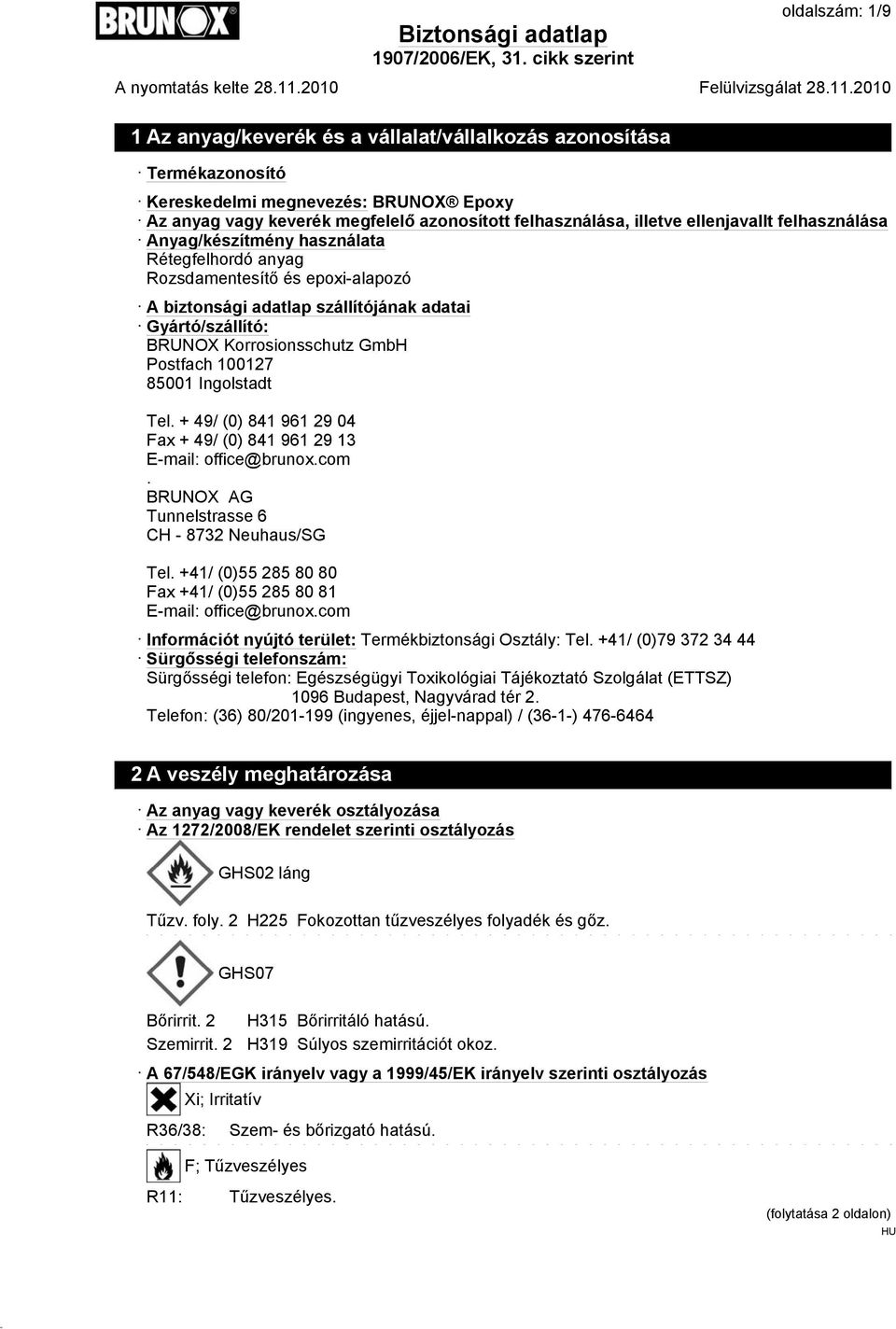 Postfach 100127 85001 Ingolstadt Tel. + 49/ (0) 841 961 29 04 Fax + 49/ (0) 841 961 29 13 E-mail: office@brunox.com. BRUNOX AG Tunnelstrasse 6 CH - 8732 Neuhaus/SG Tel.