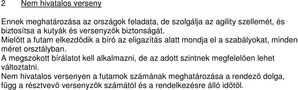 Mielőtt a futam elkezdődik a bíró az eligazítás alatt mondja el a szabályokat, minden méret orsztályban.