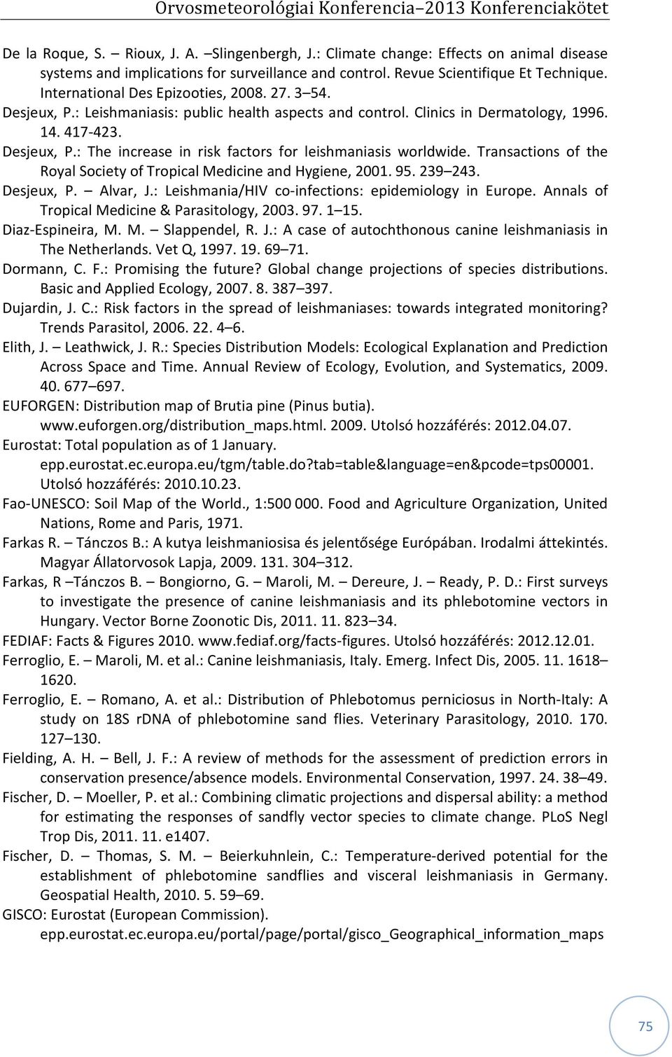 Transactions of the Royal Society of Tropical Medicine and Hygiene, 2001. 95. 239 243. Desjeux, P. Alvar, J.: Leishmania/HIV co-infections: epidemiology in Europe.