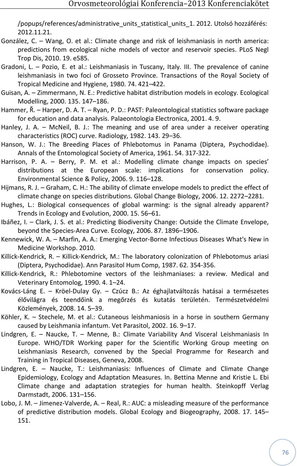 : Leishmaniasis in Tuscany, Italy. III. The prevalence of canine leishmaniasis in two foci of Grosseto Province. Transactions of the Royal Society of Tropical Medicine and Hygiene, 1980. 74. 421 422.